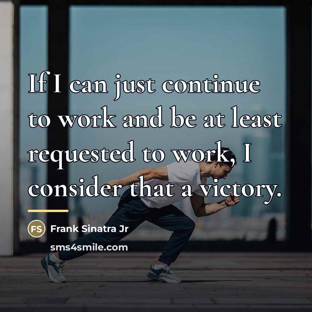 “If I can just continue to work and be at…” quote by Frank Sinatra Jr