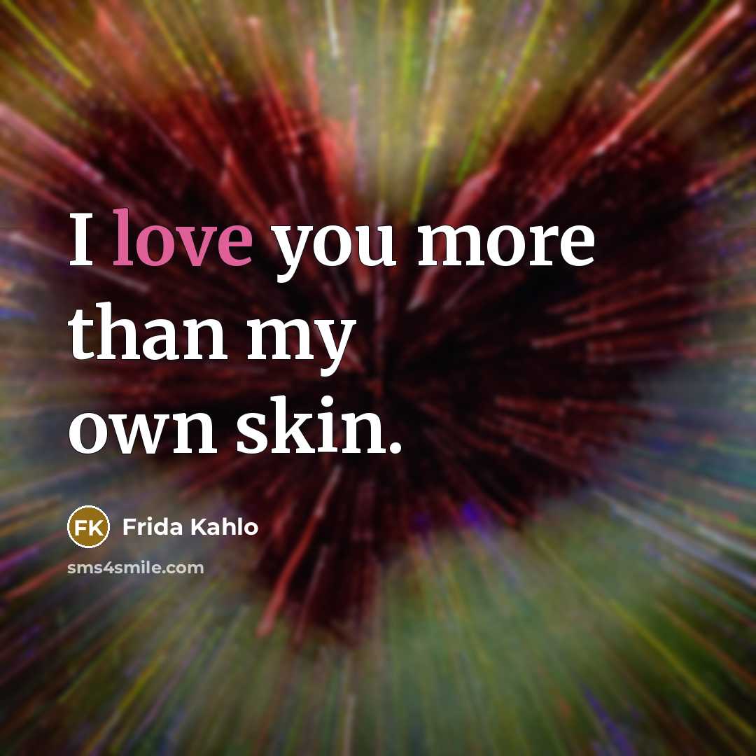 “I love you more than my own skin.…” quote by Frida Kahlo