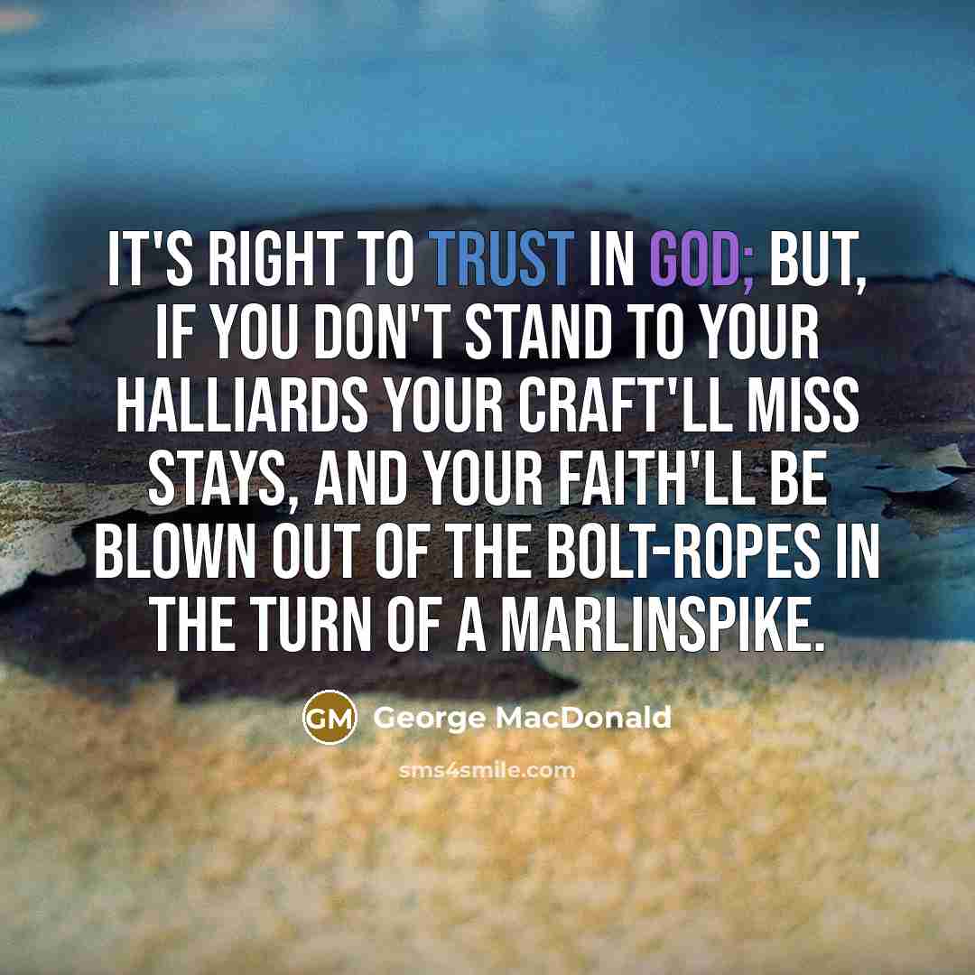 “It's right to trust in God; but, if you don't…” quote by George MacDonald