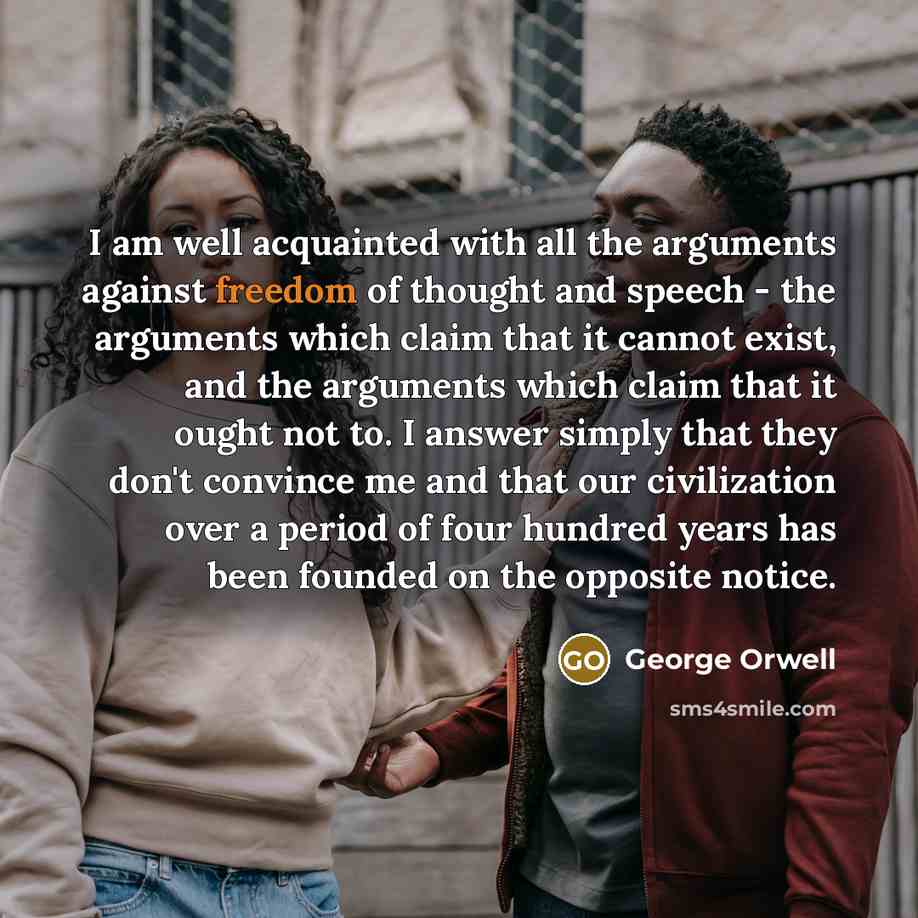 “I am well acquainted with all the arguments against freedom…” quote by George Orwell