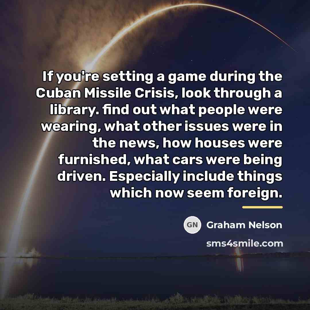 “If you're setting a game during the Cuban Missile Crisis,…” quote by Graham Nelson