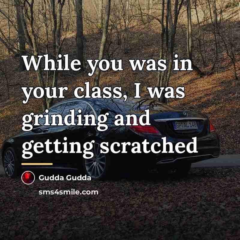 “While you was in your class, I was grinding and…” quote by Gudda Gudda