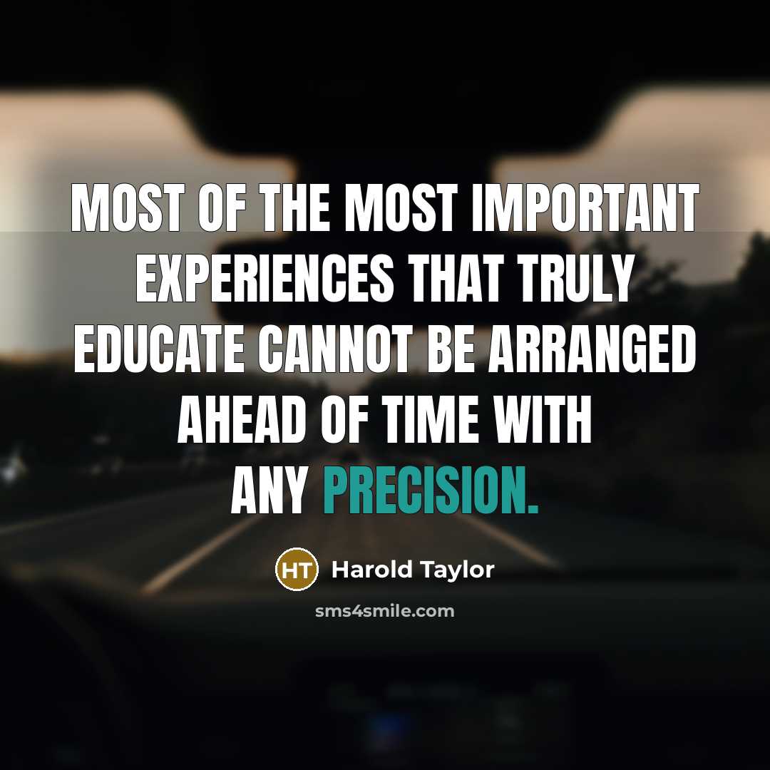 “Most of the most important experiences that truly educate cannot…” quote by Harold Taylor