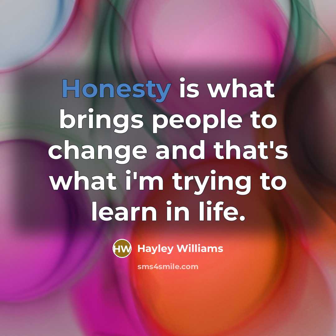 “Honesty is what brings people to change and that's what…” quote by Hayley Williams