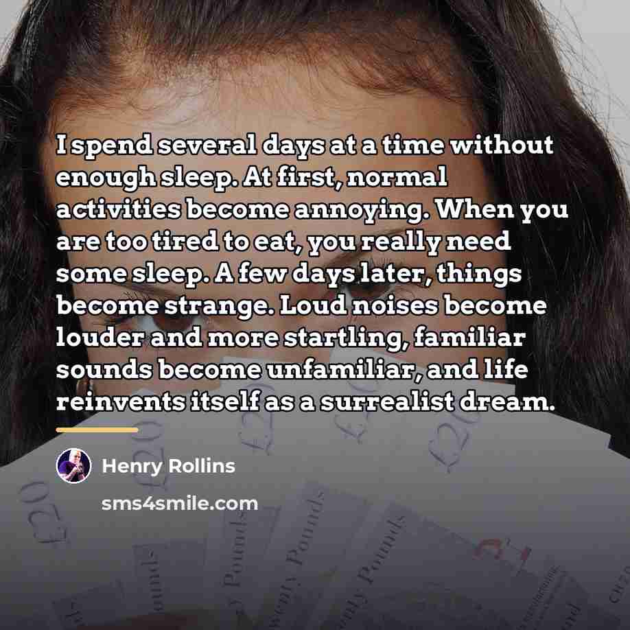 “I spend several days at a time without enough sleep.…” quote by Henry Rollins