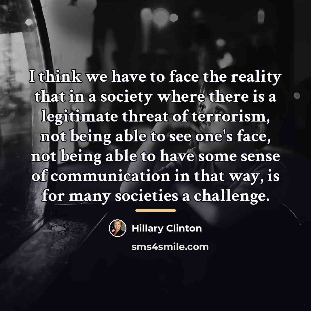 “I think we have to face the reality that in…” quote by Hillary Clinton