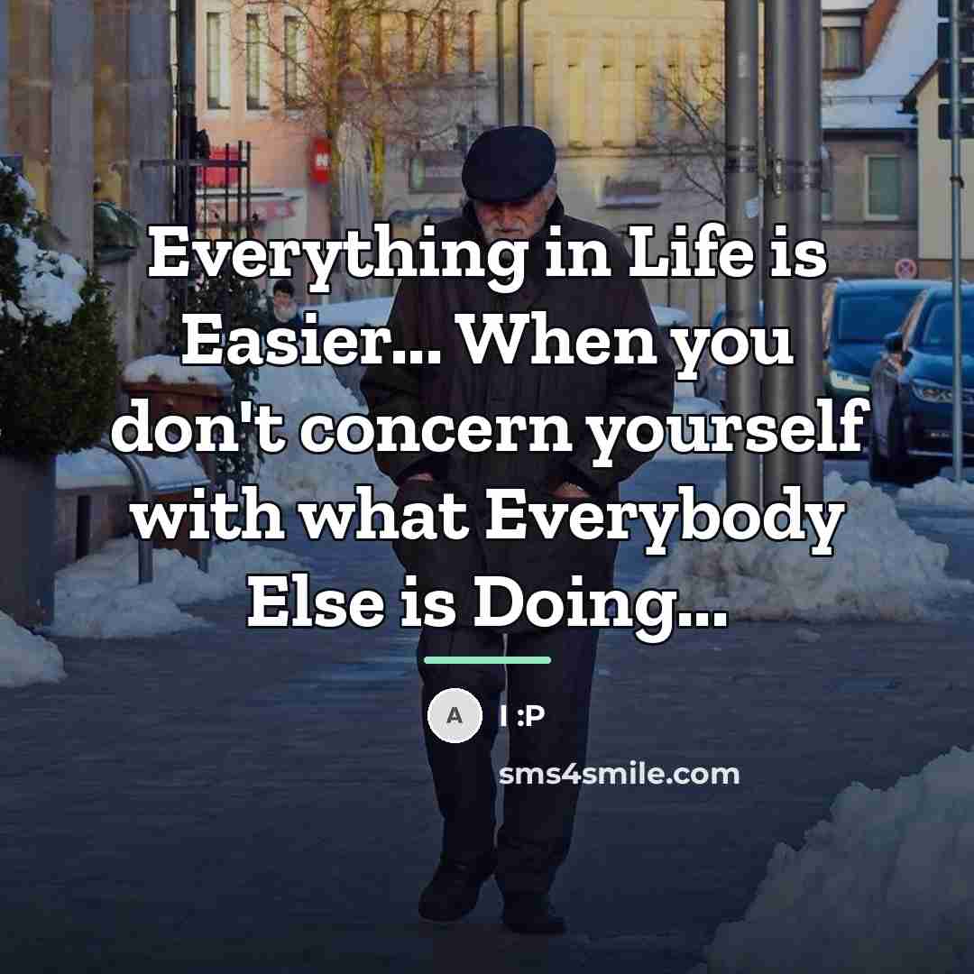 “Everything in Life is Easier... When you don't concern yourself…” quote by I :P