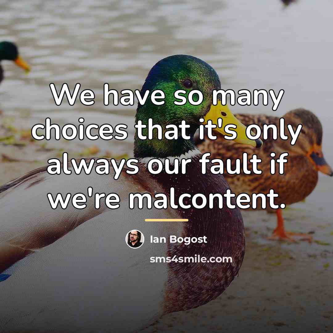 “We have so many choices that it's only always our…” quote by Ian Bogost