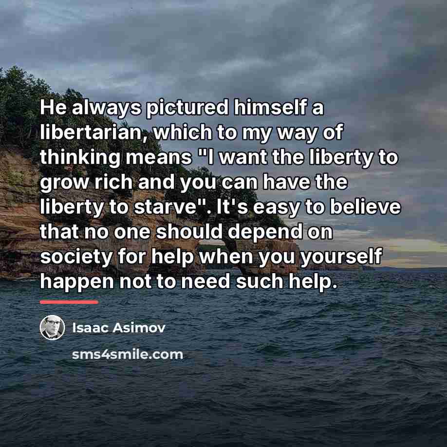 “He always pictured himself a libertarian, which to my way…” quote by Isaac Asimov