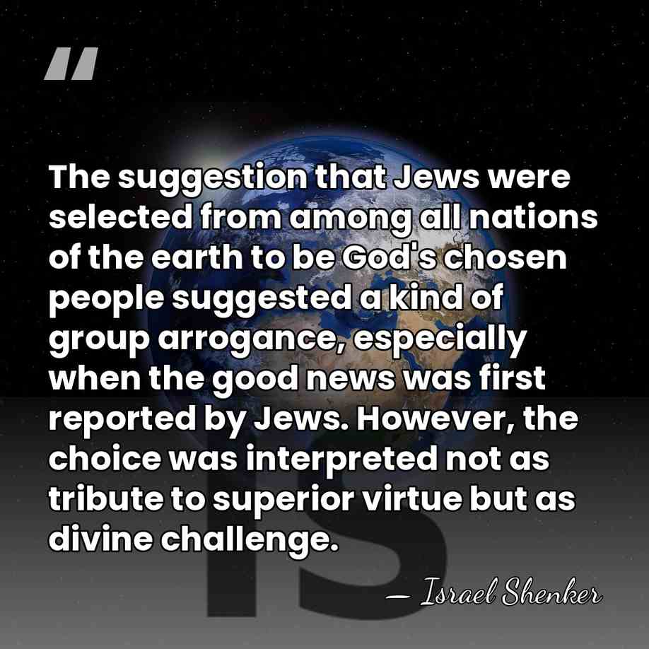 The suggestion that Jews were selected from among all nations of the&hellip; - Israel Shenker