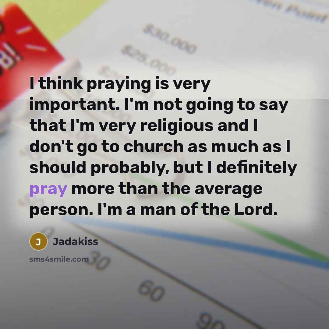 “I think praying is very important. I'm not going to…” quote by Jadakiss