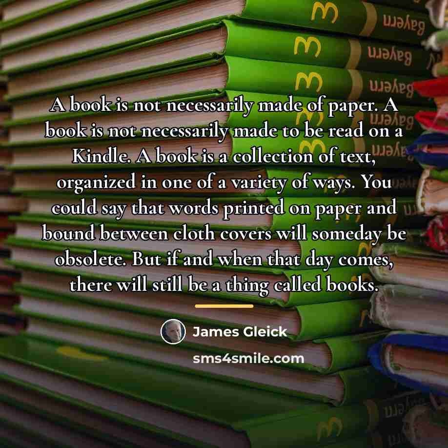 “A book is not necessarily made of paper. A book…” quote by James Gleick