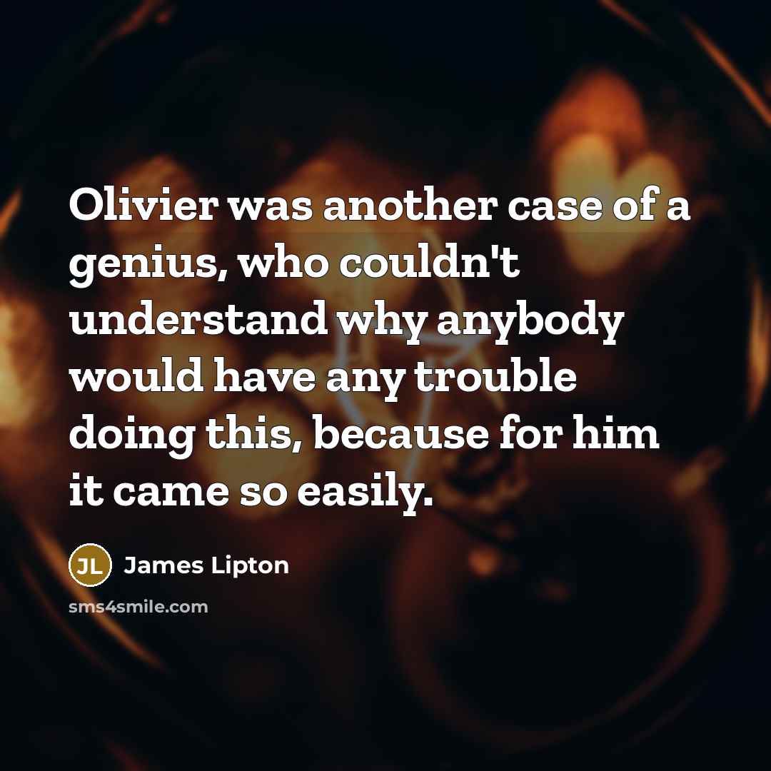 “Olivier was another case of a genius, who couldn't understand…” quote by James Lipton