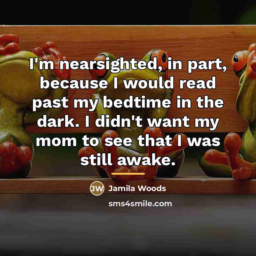 “I'm nearsighted, in part, because I would read past my…” quote by Jamila Woods