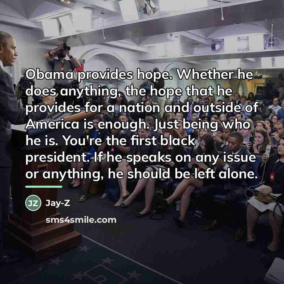 “Obama provides hope. Whether he does anything, the hope that…” quote by Jay-Z