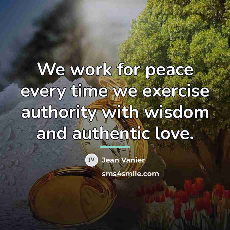 “We work for peace every time we exercise authority with…” quote by Jean Vanier