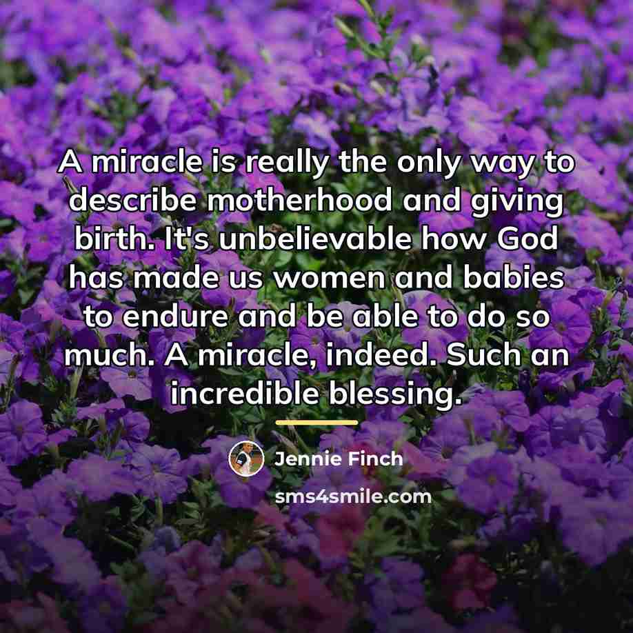 “A miracle is really the only way to describe motherhood…” quote by Jennie Finch