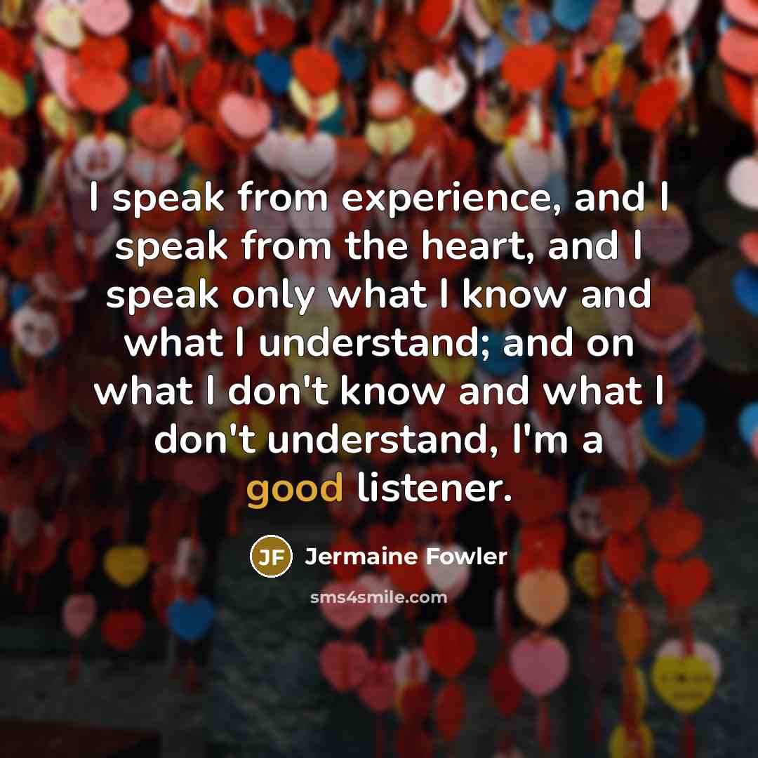 “I speak from experience, and I speak from the heart,…” quote by Jermaine Fowler