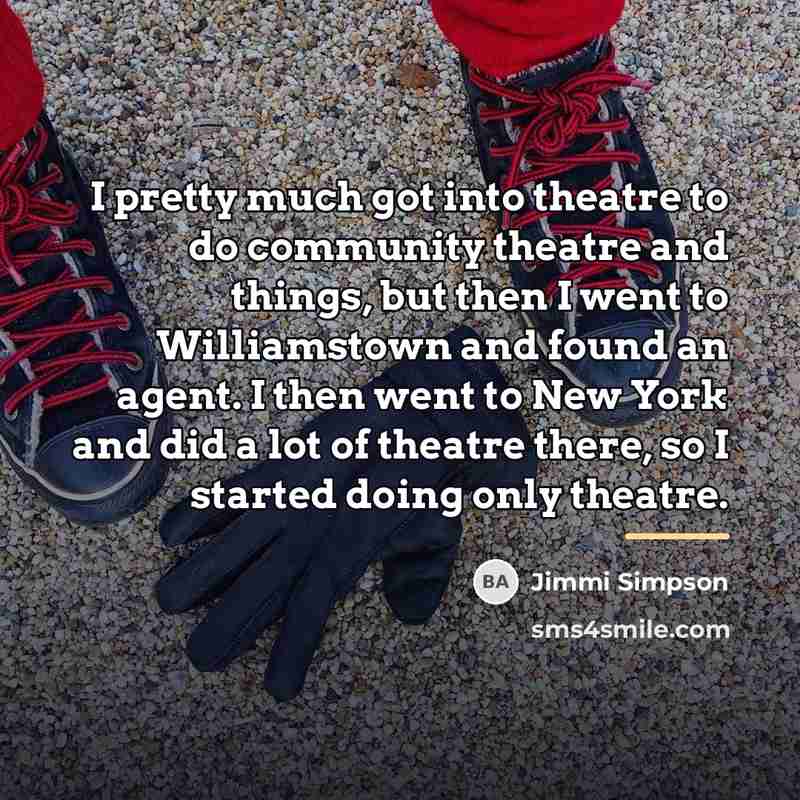 “I pretty much got into theatre to do community theatre…” quote by Jimmi Simpson