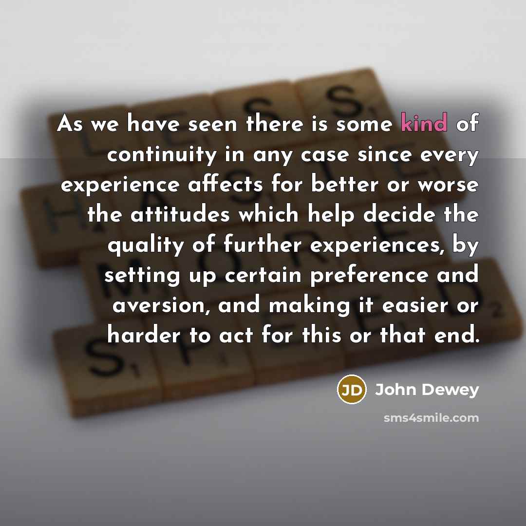 “As we have seen there is some kind of continuity…” quote by John Dewey