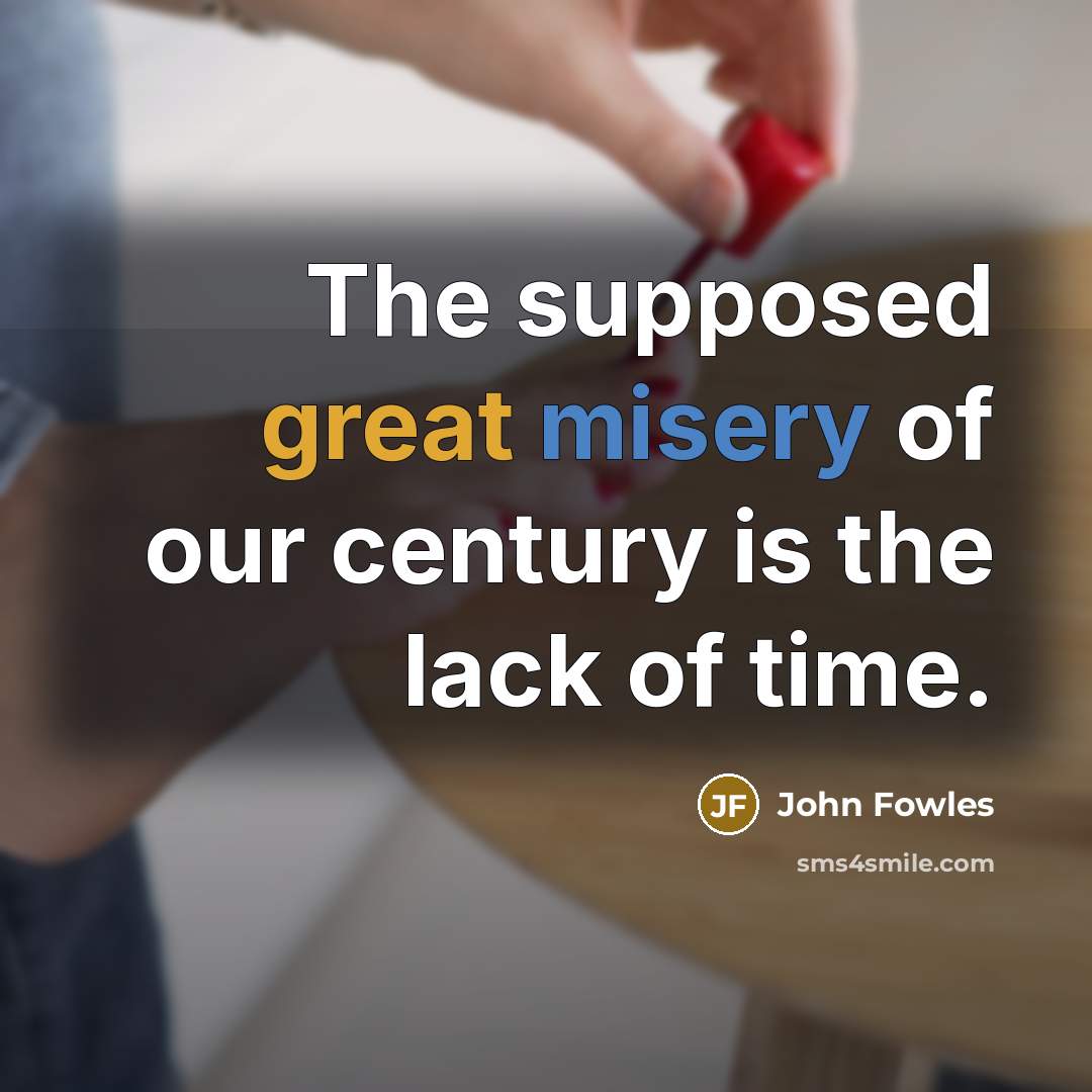 “The supposed great misery of our century is the lack…” quote by John Fowles