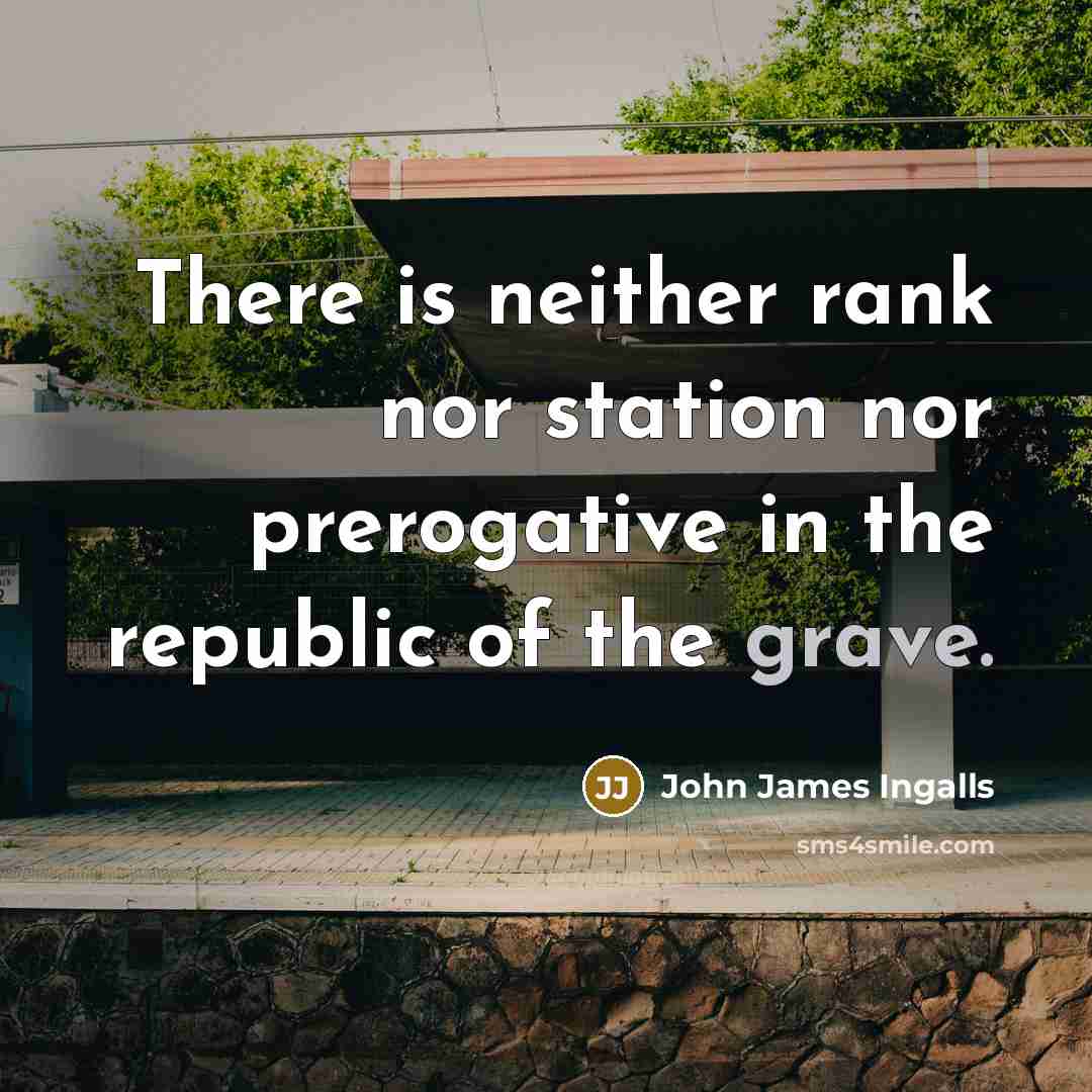 “There is neither rank nor station nor prerogative in the…” quote by John James Ingalls