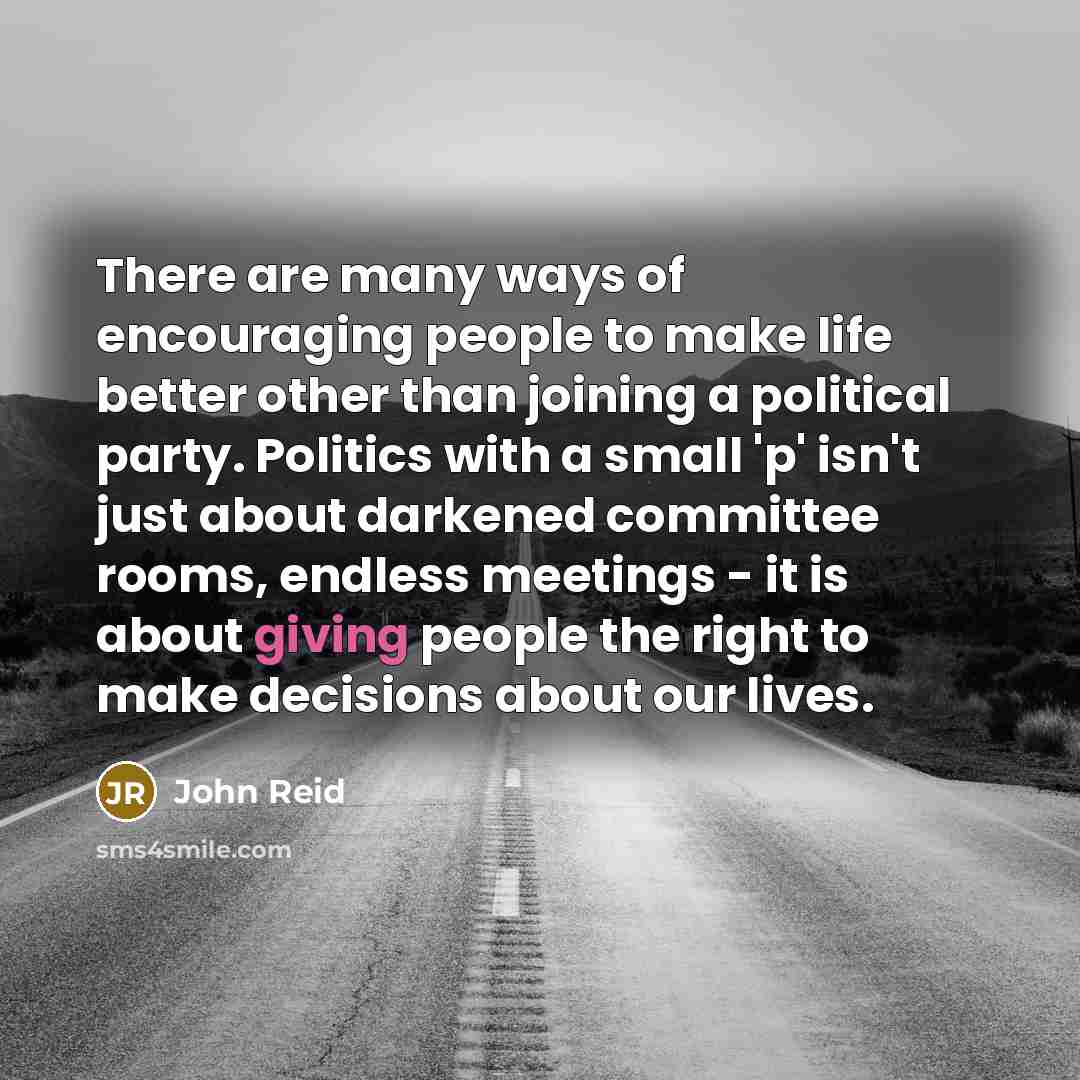 “There are many ways of encouraging people to make life…” quote by John Reid