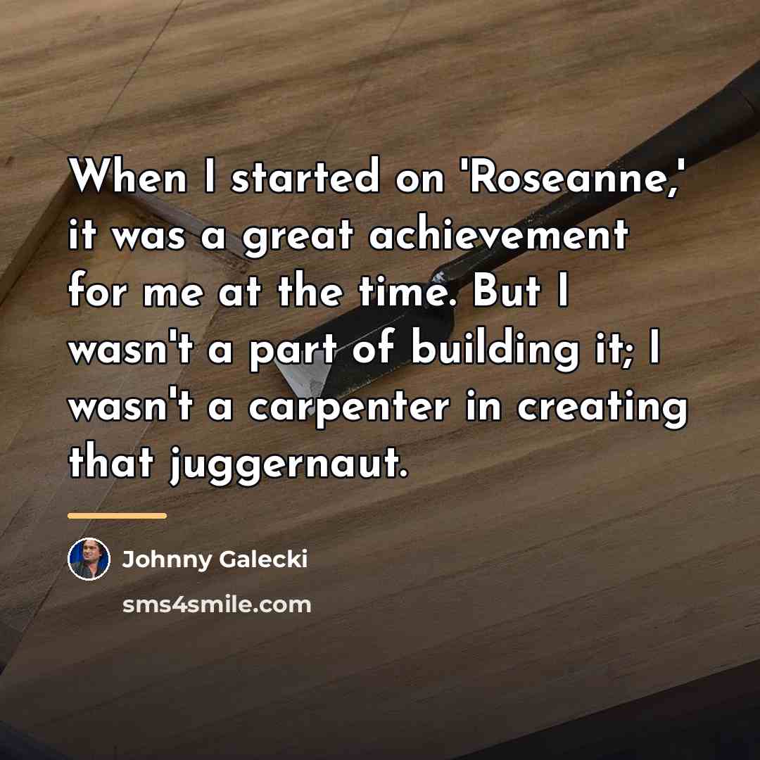 “When I started on 'Roseanne,' it was a great achievement…” quote by Johnny Galecki