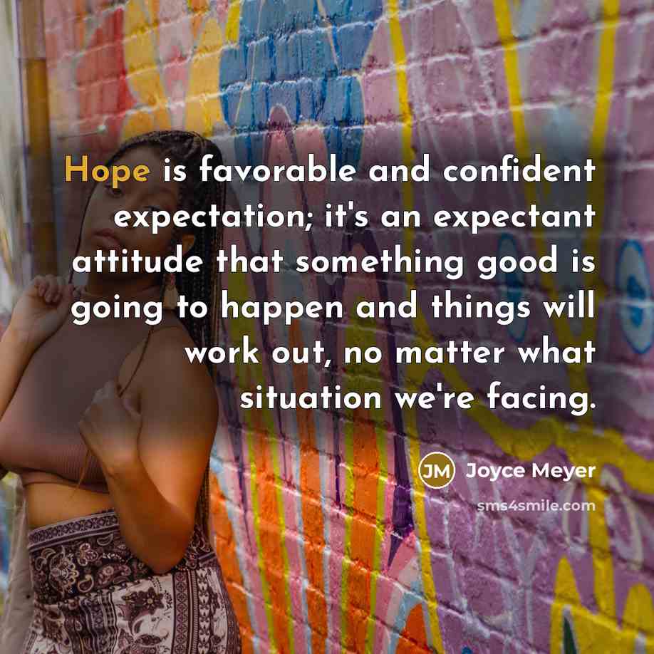 “Hope is favorable and confident expectation; it's an expectant attitude…” quote by Joyce Meyer