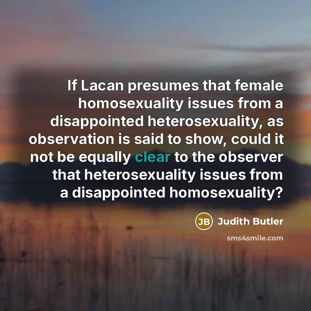 “If Lacan presumes that female homosexuality issues from a disappointed…” quote by Judith Butler