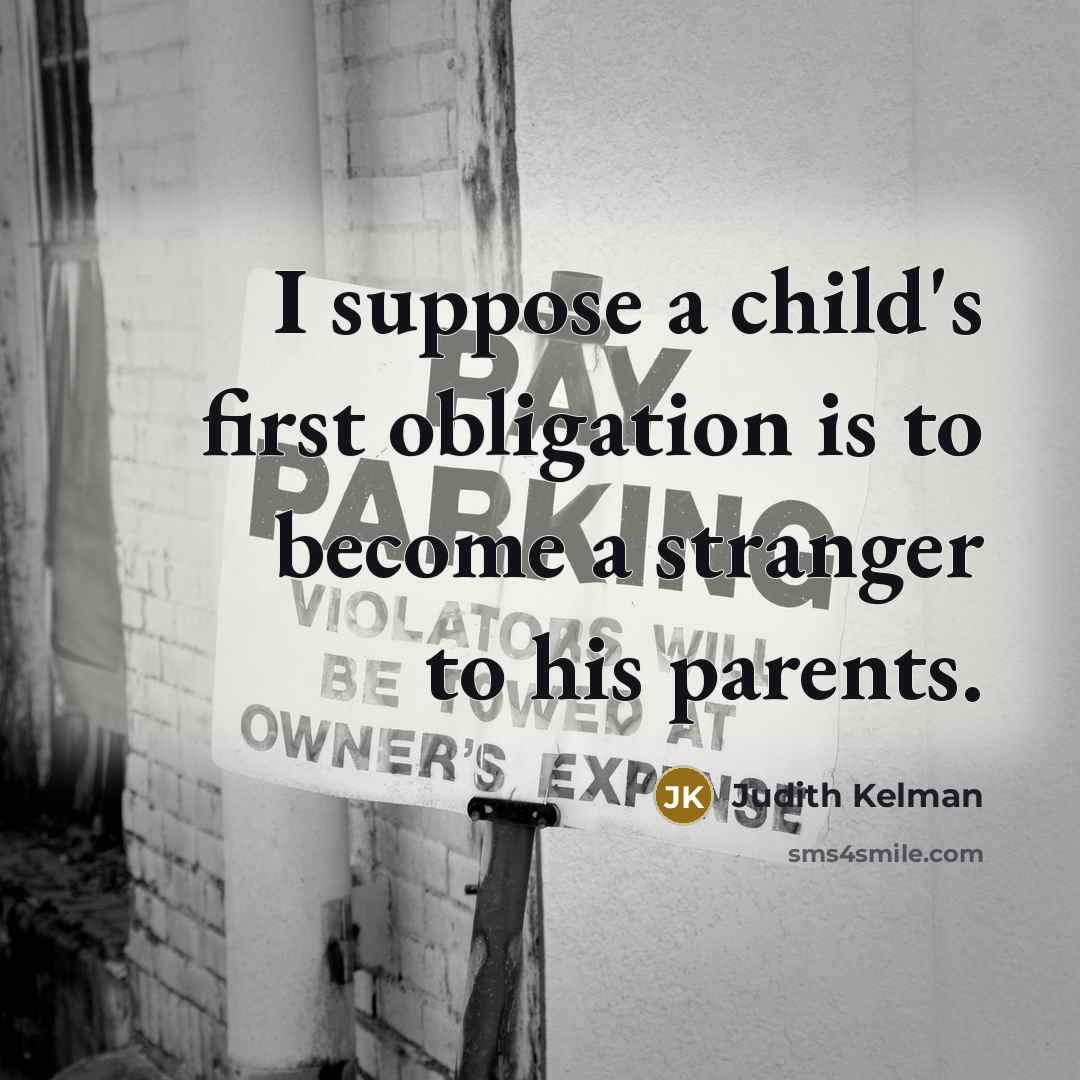 “I suppose a child's first obligation is to become a…” quote by Judith Kelman