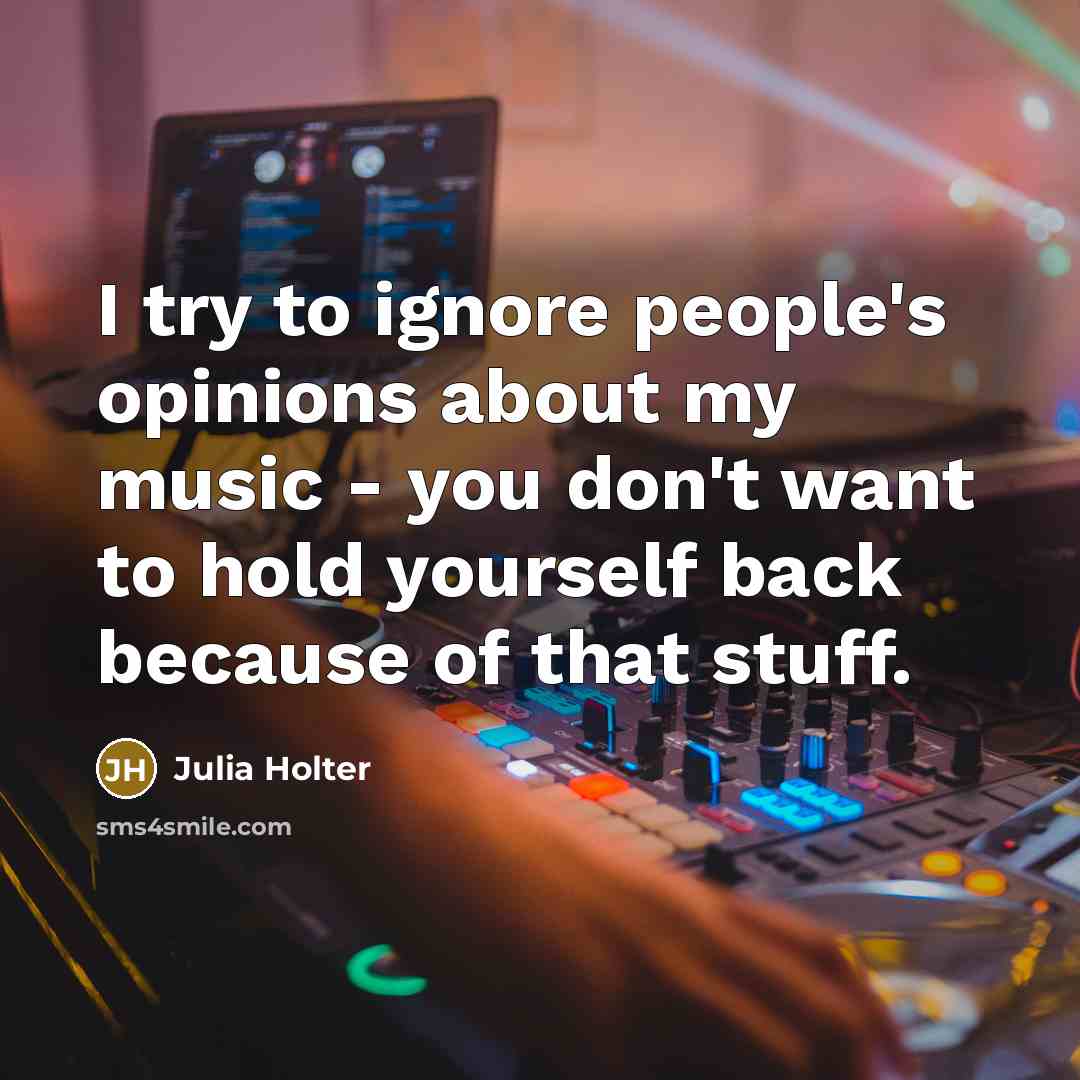 “I try to ignore people's opinions about my music -…” quote by Julia Holter