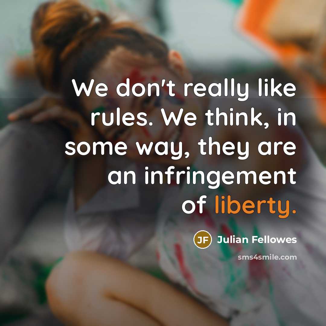 “We don't really like rules. We think, in some way,…” quote by Julian Fellowes