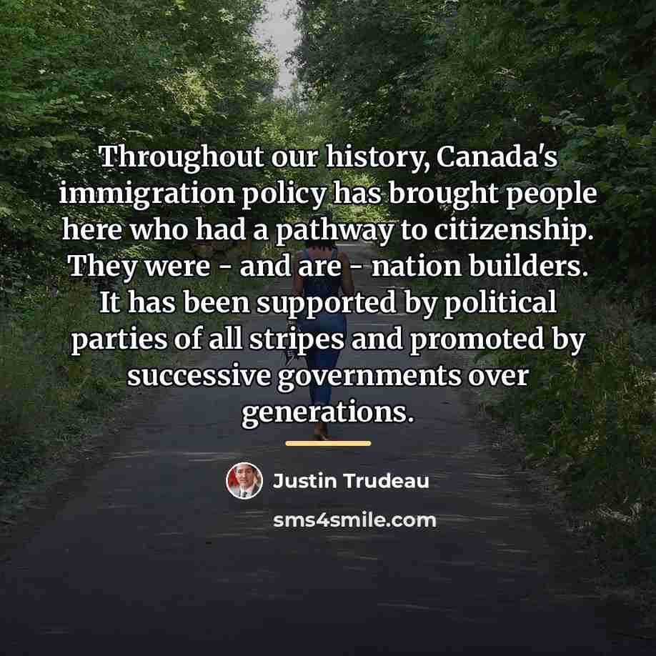 “Throughout our history, Canada's immigration policy has brought people here…” quote by Justin Trudeau