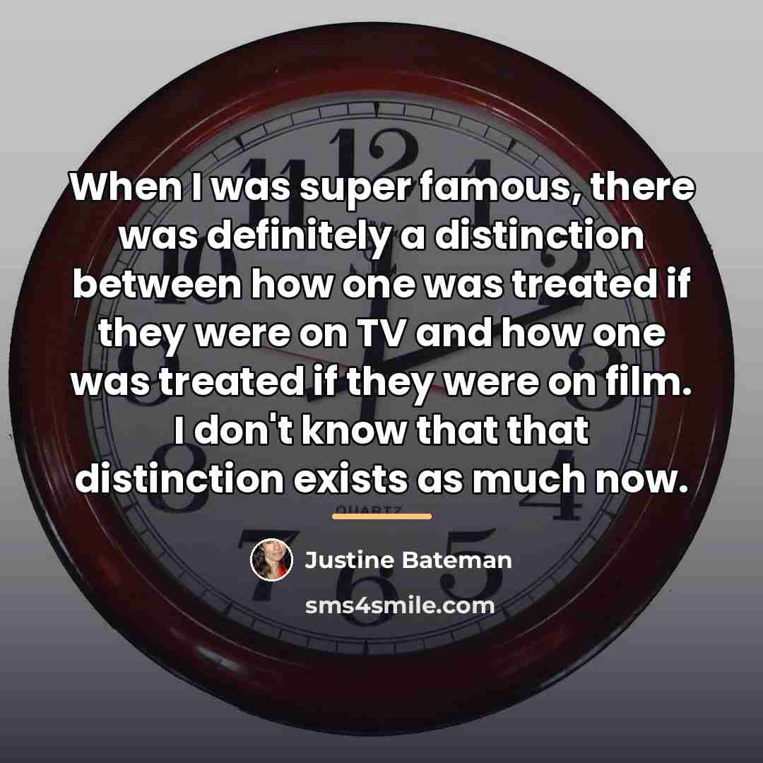 “When I was super famous, there was definitely a distinction…” quote by Justine Bateman