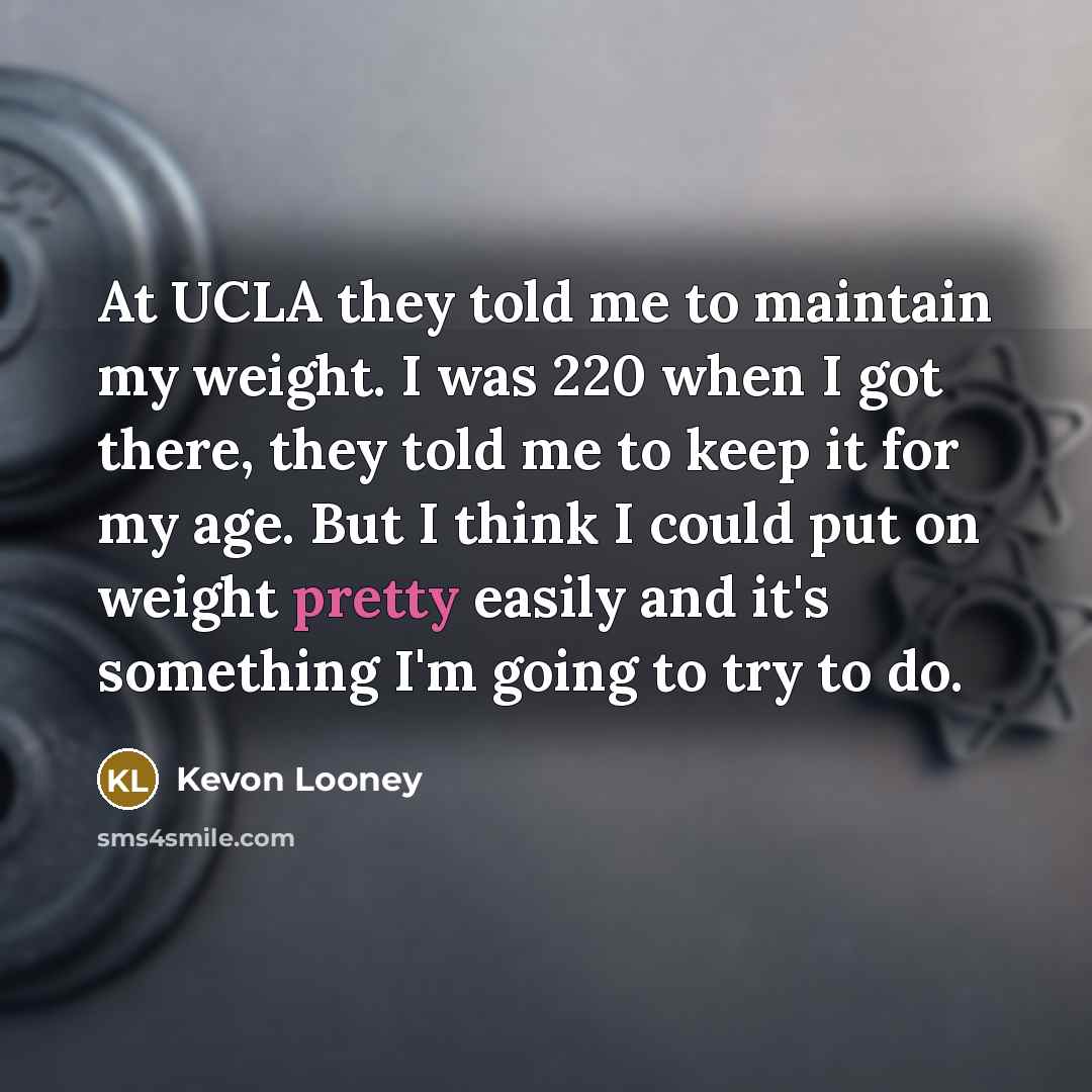“At UCLA they told me to maintain my weight. I…” quote by Kevon Looney