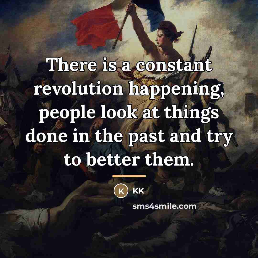 “There is a constant revolution happening, people look at things…” quote by KK