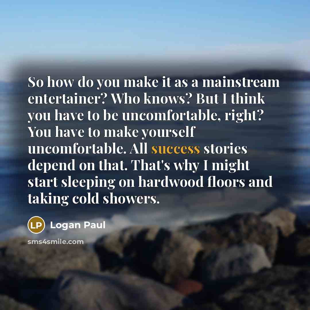 “So how do you make it as a mainstream entertainer?…” quote by Logan Paul