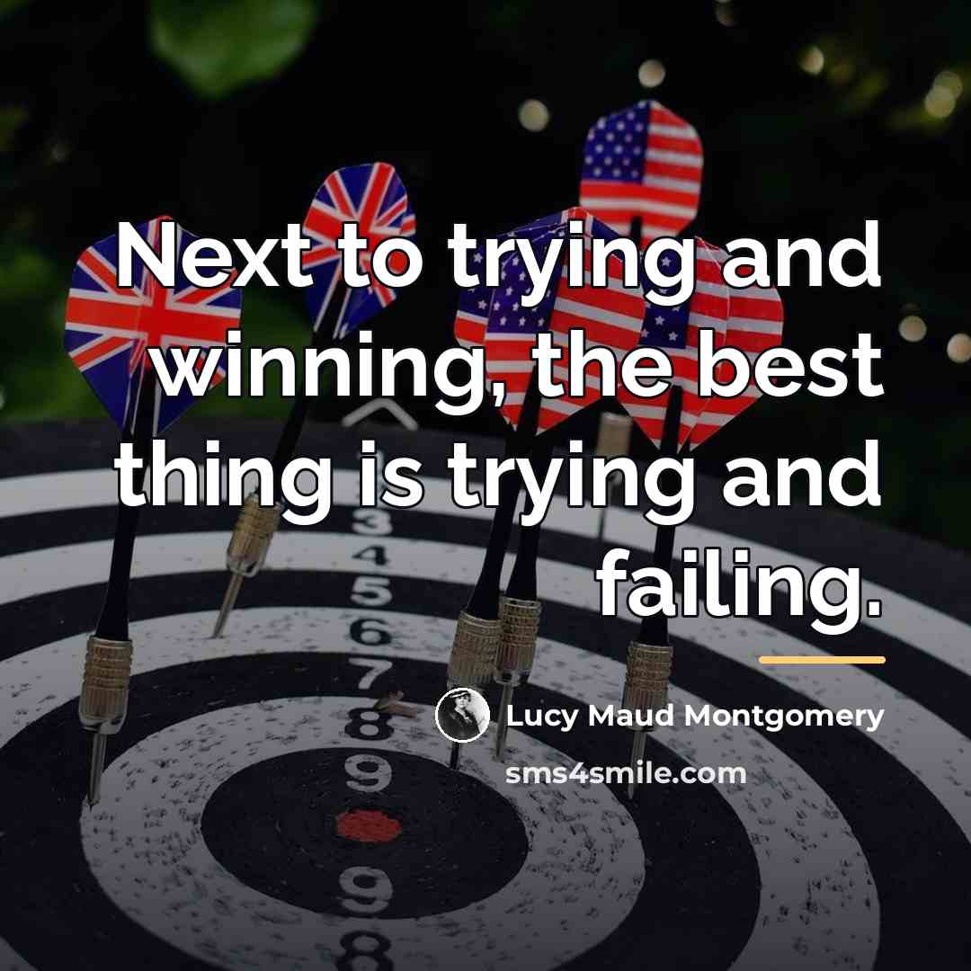 “Next to trying and winning, the best thing is trying…” quote by Lucy Maud Montgomery