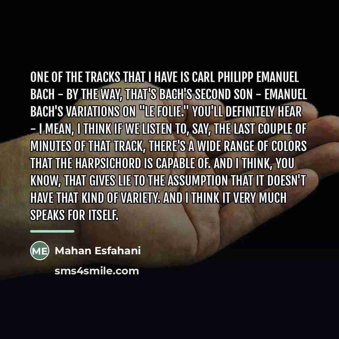 “One of the tracks that I have is Carl Philipp…” quote by Mahan Esfahani