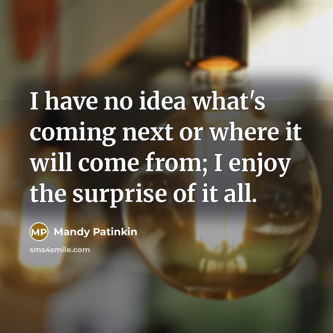 “I have no idea what's coming next or where it…” quote by Mandy Patinkin