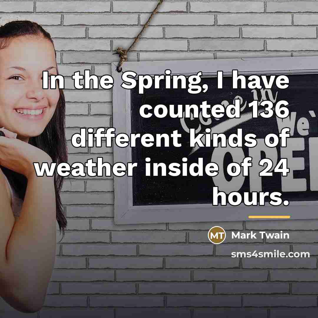 “In the Spring, I have counted 136 different kinds of…” quote by Mark Twain