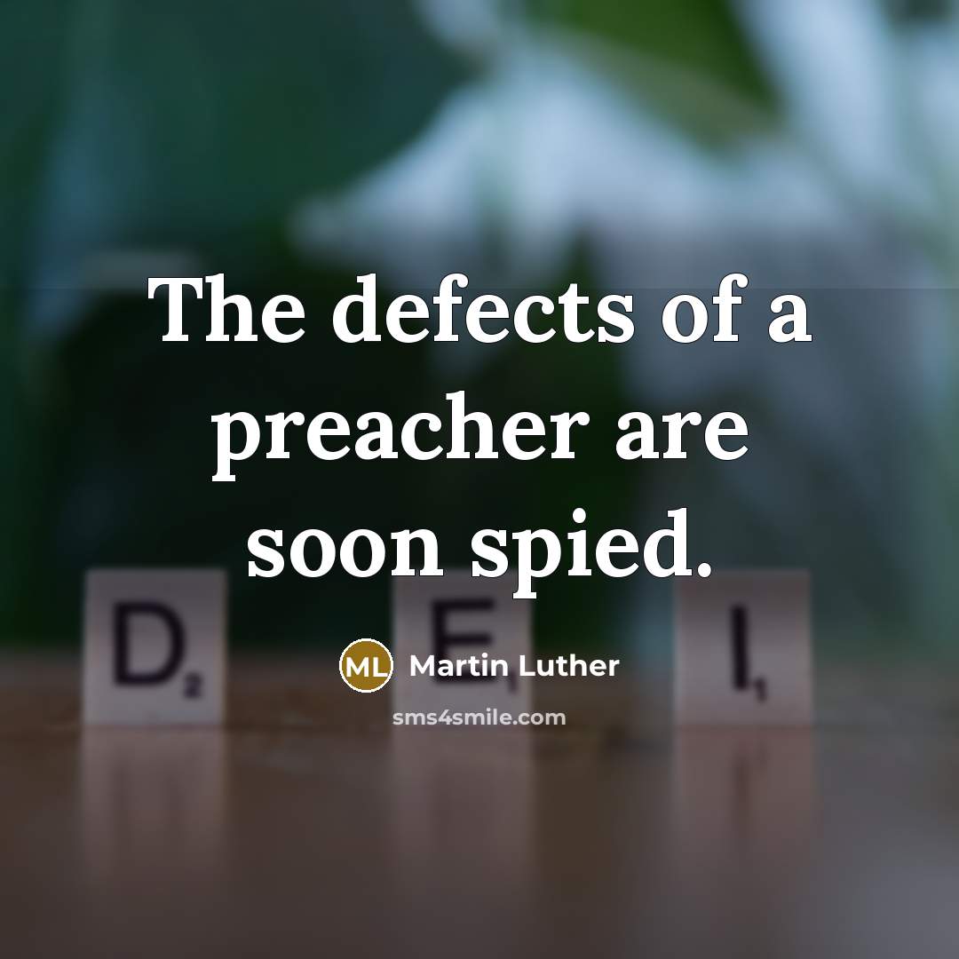 “The defects of a preacher are soon spied.…” quote by Martin Luther