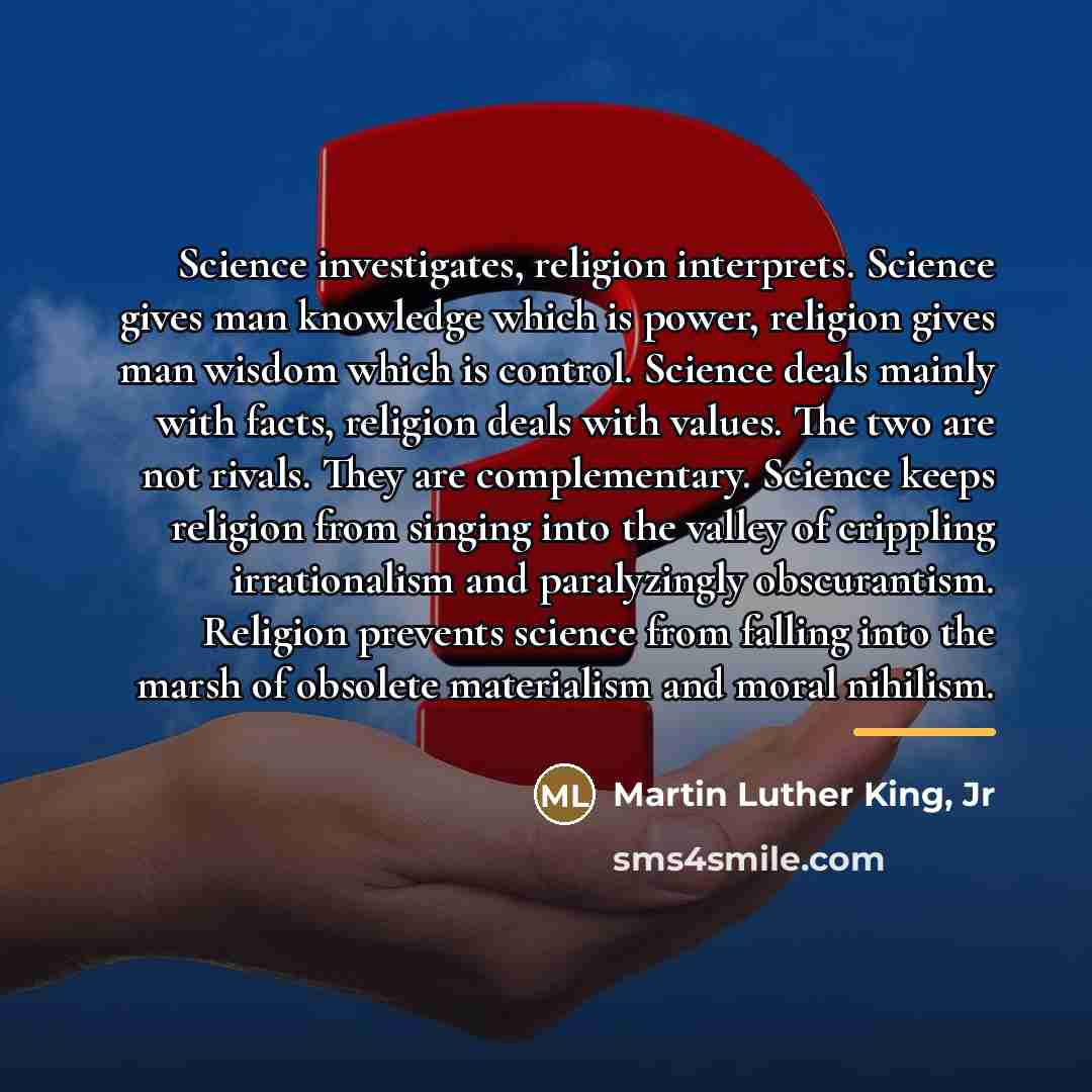 “Science investigates, religion interprets. Science gives man knowledge which is…” quote by Martin Luther King, Jr