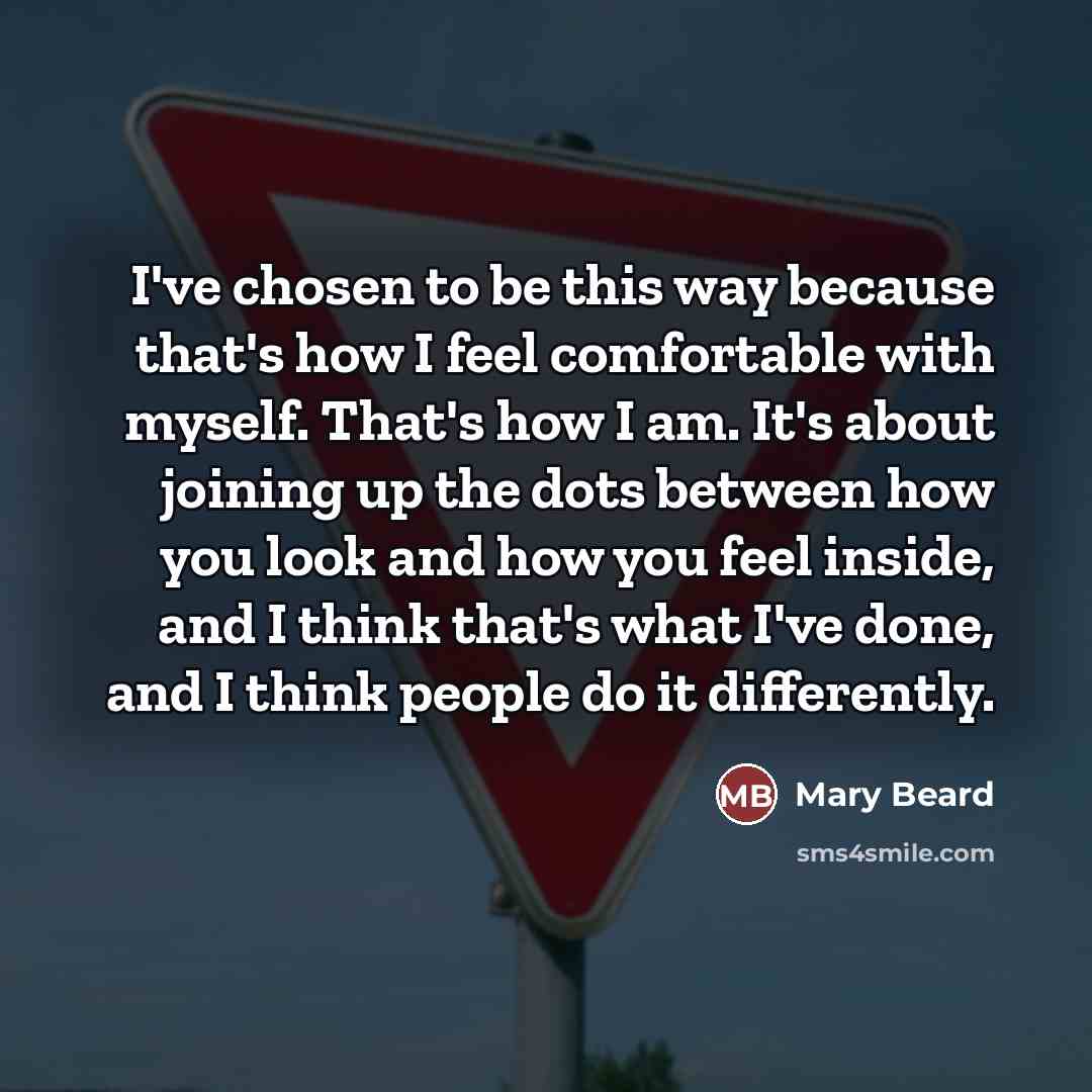 “I've chosen to be this way because that's how I…” quote by Mary Beard