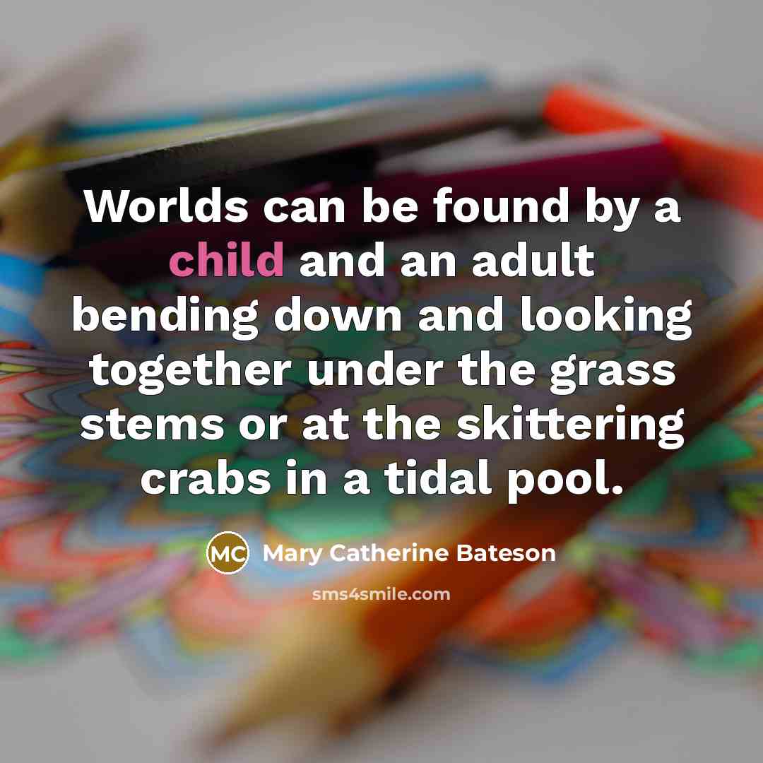 “Worlds can be found by a child and an adult…” quote by Mary Catherine Bateson