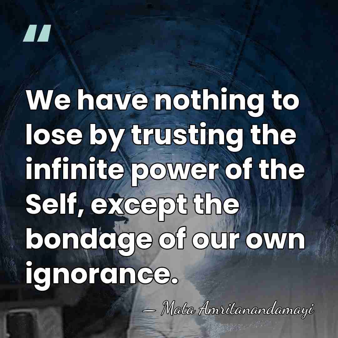 We have nothing to lose by trusting the infinite power of the&hellip; - Mata Amritanandamayi