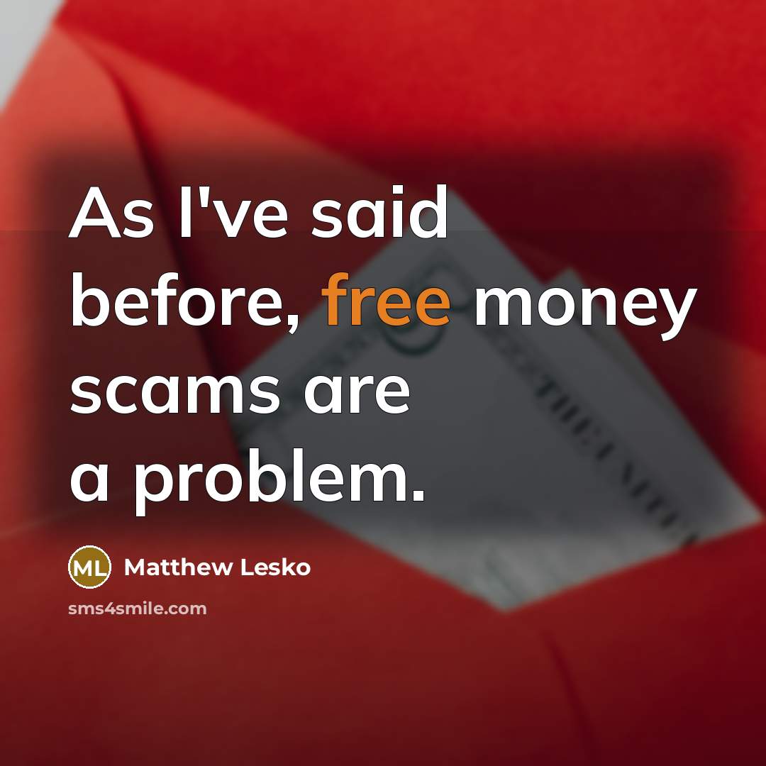 “As I've said before, free money scams are a problem.” quote by Matthew Lesko