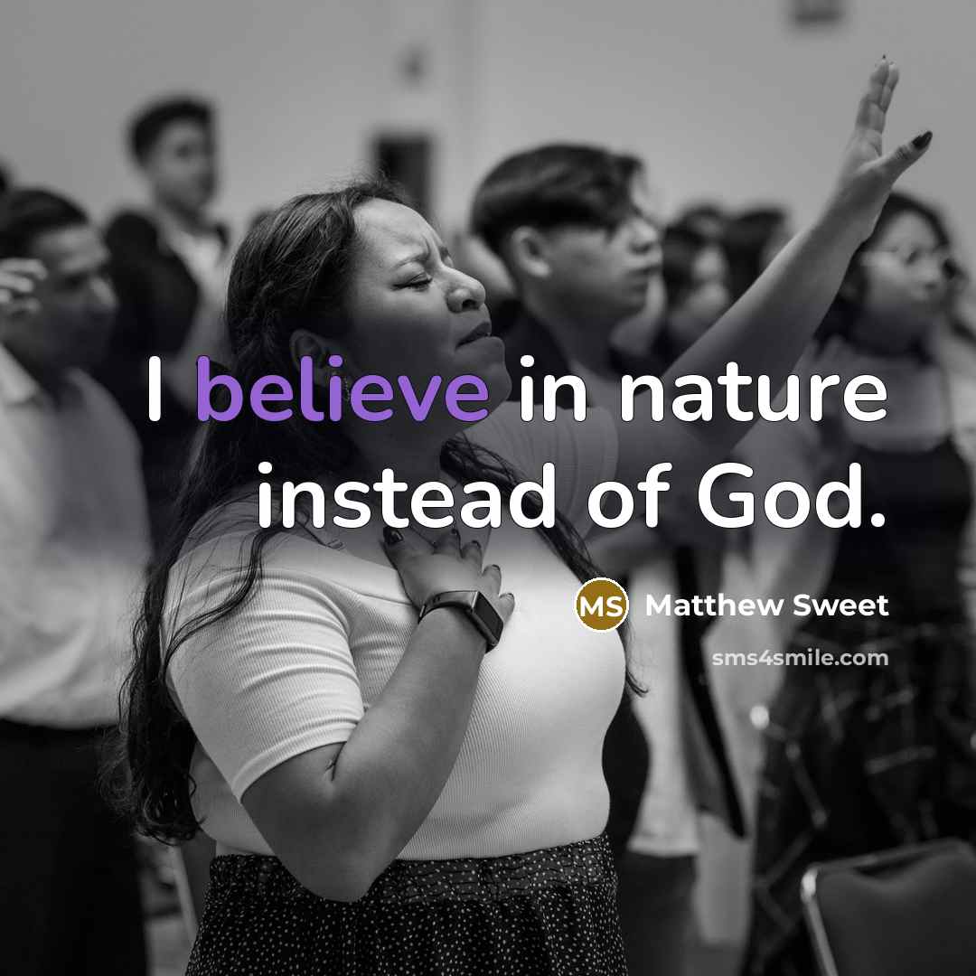 “I believe in nature instead of God.…” quote by Matthew Sweet