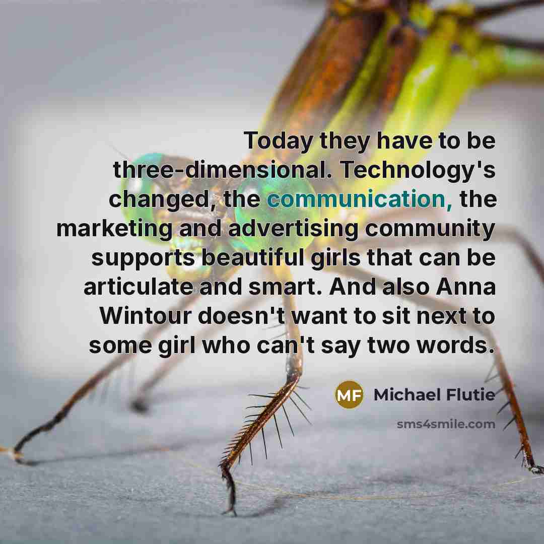 “Today they have to be three-dimensional. Technology's changed, the communication,…” quote by Michael Flutie